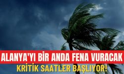 Alanya'yı bir anda fena vuracak: Kritik saatler başlıyor!