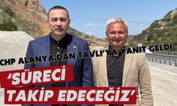 CHP Alanya'dan Tavlı'ya yanıt geldi: 'Süreci takip edeceğiz'