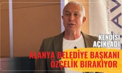 Alanya Belediye Başkanı Özçelik bırakıyor