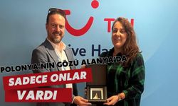 Polanya'nın gözü Alanya'da: Sadece onlar vardı