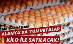 Tartışma başladı: Alanya'da yumurtalar kilo ile satılacak!