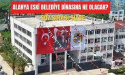 Alanya Eski Belediye Binasına Ne Olacak? Söz sırası sizde