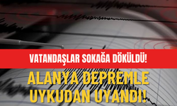 Muğla’daki deprem çevre illeri sarstı! Alanya depremle uykudan uyandı