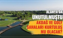 Alanya'da unutulmuştu... Akdağ ve golf sahaları kurtuluş mu olacak?