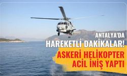 Antalya'da hareketli dakikalar! Askeri helikopter acil iniş yaptı