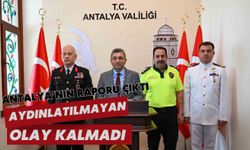 Antalya'nın raporu çıktı: Aydınlatılmayan olay kalmadı