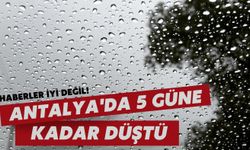 Haberler iyi değil! Antalya'da 5 güne kadar düştü