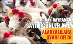 Kurban Bayramı'na sayılı günler kala: Alanyalılara uyarı geldi