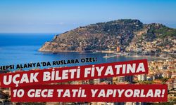 Hepsi Ruslara özel! Uçak bileti fiyatına Alanya'da 10 gece tatil yapıyorlar