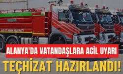 Alanya'da vatandaşlara acil uyarı: Teçhizat hazırlandı!