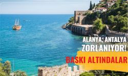 Alanya, Antalya zorlanıyor! Baskı altındalar