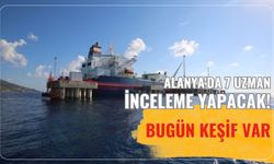 Alanya'da 7 uzman inceleme yapacak! Bugün keşif var