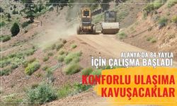 Alanya'da 84 yayla için çalışma başladı: Konforlu ulaşıma kavuşacaklar