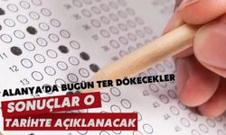 Alanya'da bugün ter dökecekler: Sonuçlar o tarihte açıklanacak