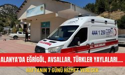 Alanya'da Eğrigöl, Avsallar, Türkler yaylaları.... Haftanın 7 günü hizmet verecek