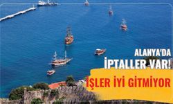 Alanya'da iptaller var! İşler iyi gitmiyor