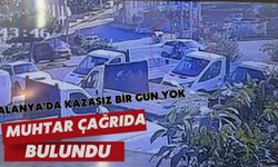 Alanya'da kazasız bir gün yok: Muhtar çağrıda bulundu