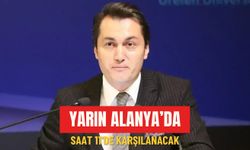 Yarın Alanya’da: Saat 11'de karşılanacak