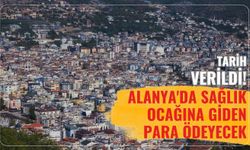 Alanya'da sağlık ocağına giden para ödeyecek!