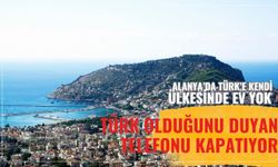 Alanya'da Türk'e kendi ülkesinde ev yok! Türk olduğunu duyan telefonu kapatıyor