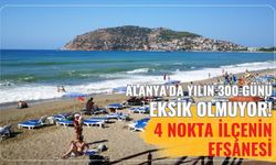 Alanya'da yılın 300 günü eksik olmuyor! 4 nokta ilçenin efsanesi