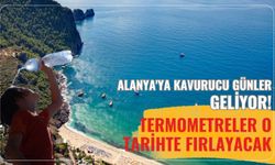 Alanya'ya kavurucu günler geliyor: Termometreler o tarihte fırlayacak