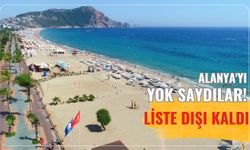 Alanya'yı yok saydılar! Liste dışı kaldı