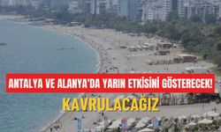 Antalya ve Alanya'da yarın etkisini gösterecek! Kavrulacağız