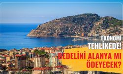 Ekonomi tehlikede! Bedelini Alanya mı ödeyecek?