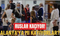 Ruslar kaçıyor: Alanya'ya mı kayıyorlar?