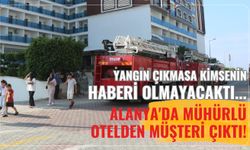 Yangın çıkmasa kimsenin haberi olmayacaktı... Alanya'da mühürlü otelden müşteri çıktı!