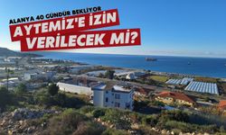Alanya 40 gündür bekliyor: Aytemiz'e izin verilecek mi?