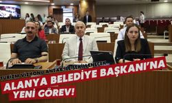 Alanya Belediye Başkanı'na yeni görev!