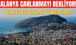 Alanya canlanmayı bekliyor: Talepler gelmeye başladı!