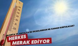 Alanya ve Antalya bu sıcaklardan ne zaman kurtulacak?