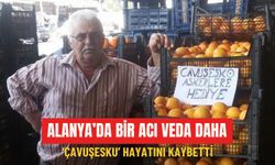 Alanya’da bir acı veda daha: ‘Çavuşesku' hayatını kaybetti