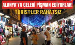 Alanya'ya geleni pişman ediyorlar! Turistler rahatsız