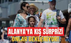 Alanya'ya kış sürprizi: Onlar bekleniyor!