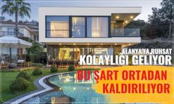 Alanya'ya ruhsat kolaylığı geliyor: Bu şart ortadan kaldırılıyor