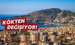 Alanya'ya sihirli dokunuş: Kökten değişiyor!
