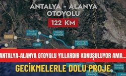 Antalya-Alanya Otoyolu yıllardır konuşuluyor ama... Gecikmelerle dolu proje
