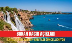 Bakan Kacır açıkladı: Antalya’nın yatırım haritası güncelleniyor