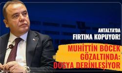 Antalya'da fırtına kopuyor! Muhittin Böcek gözaltında: Dosya derinleşiyor