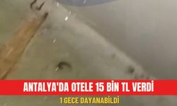 Antalya'da otele 15 bin TL verdi: 1 gece dayanabildi