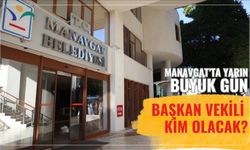 Manavgat’ta yarın büyük gün: Başkan Vekili kim olacak