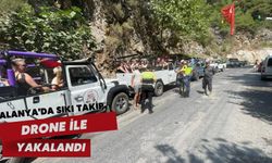 Alanya'da sıkı takip: Drone ile yakalandılar