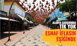 Alanya çarşısında tık yok: Esnaf iflasın eşiğinde