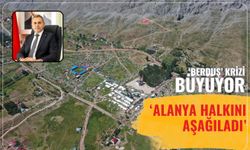 ‘Berduş’ krizi büyüyor: ‘Alanya halkını aşağıladı’