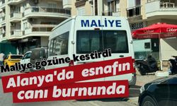 Alanya'da esnafın canı burnunda: Maliye gözüne kestirdi