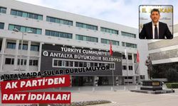 Antalya’da sular durulmuyor: AK Parti’den rant iddiaları